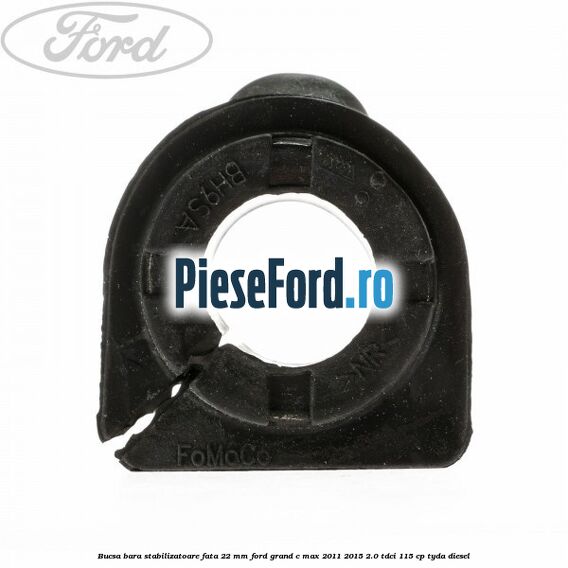 Bucsa bara stabilizatoare fata 22 mm Ford Grand C-Max 2011-2015 2.0 TDCi 115 cp TYDA diesel