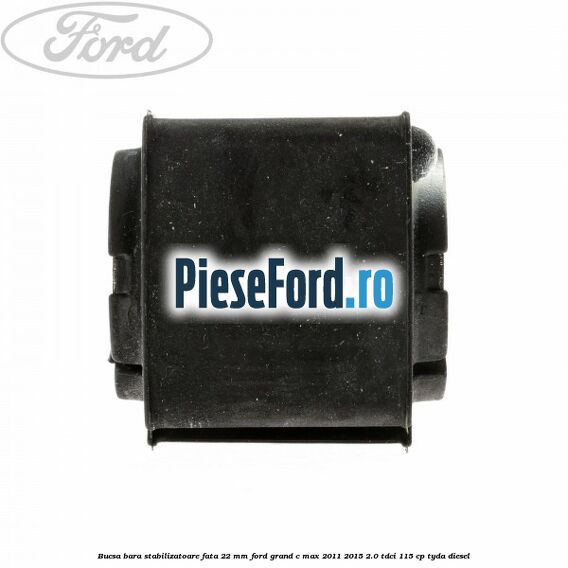 Bucsa bara stabilizatoare fata 22 mm Ford Grand C-Max 2011-2015 2.0 TDCi 115 cp TYDA diesel