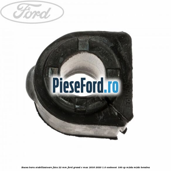 Bucsa bara stabilizatoare fata 22 mm Ford Grand C-Max 2016-2020 1.0 EcoBoost 100 cp M2DA, M2DC benzina