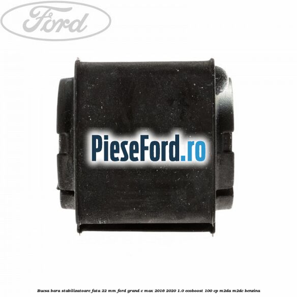 Bucsa bara stabilizatoare fata 22 mm Ford Grand C-Max 2016-2020 1.0 EcoBoost 100 cp M2DA, M2DC benzina