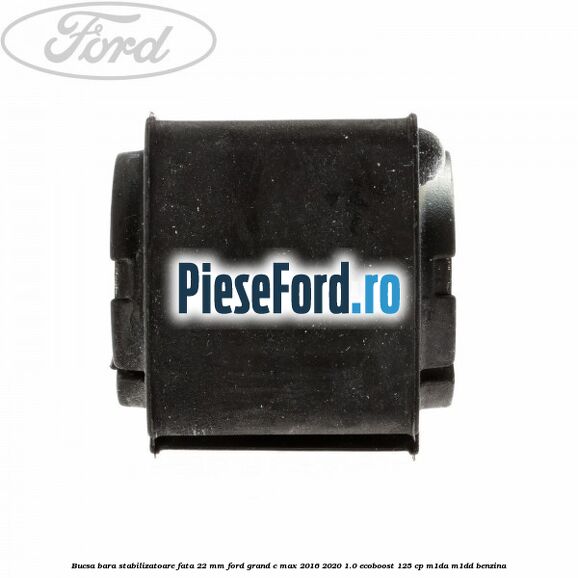 Bucsa bara stabilizatoare fata 22 mm Ford Grand C-Max 2016-2020 1.0 EcoBoost 125 cp M1DA, M1DD benzina
