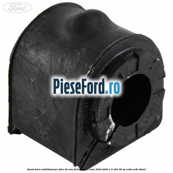 Bucsa bara stabilizatoare fata 22 mm Ford Grand C-Max 2016-2020 1.5 TDCi 95 cp XXDA, XXDC diesel