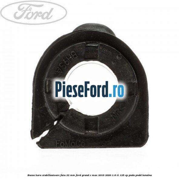 Bucsa bara stabilizatoare fata 22 mm Ford Grand C-Max 2016-2020 1.6 Ti 125 cp PNDA, PNDD benzina