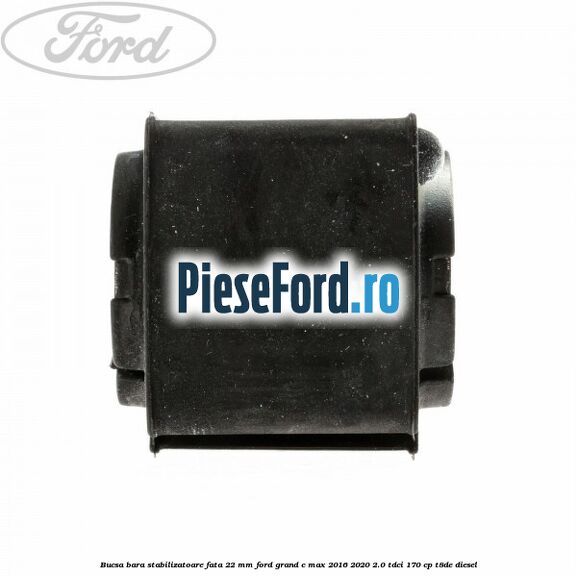 Bucsa bara stabilizatoare fata 22 mm Ford Grand C-Max 2016-2020 2.0 TDCi 170 cp T8DE diesel