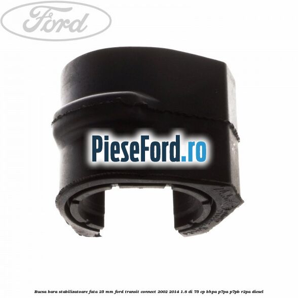 Bucsa bara stabilizatoare fata 25 mm Ford Transit Connect 2002-2014 1.8 Di 75 cp BHPA, P7PA, P7PB, R2PA diesel
