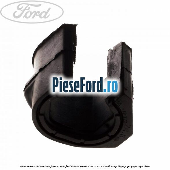 Bucsa bara stabilizatoare fata 25 mm Ford Transit Connect 2002-2014 1.8 Di 75 cp BHPA, P7PA, P7PB, R2PA diesel