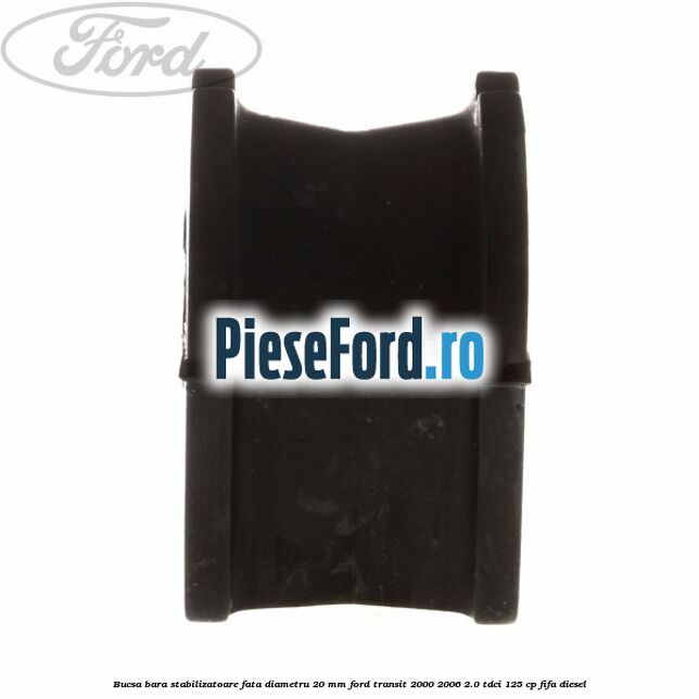 Bucsa bara stabilizatoare fata diametru 20 mm Ford Transit 2000-2006 2.0 TDCi 125 cp FIFA diesel