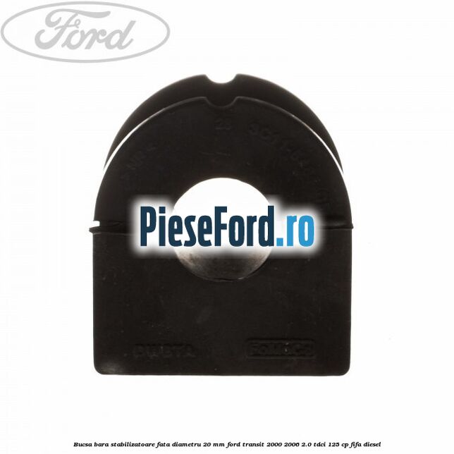 Bucsa bara stabilizatoare fata diametru 20 mm Ford Transit 2000-2006 2.0 TDCi 125 cp