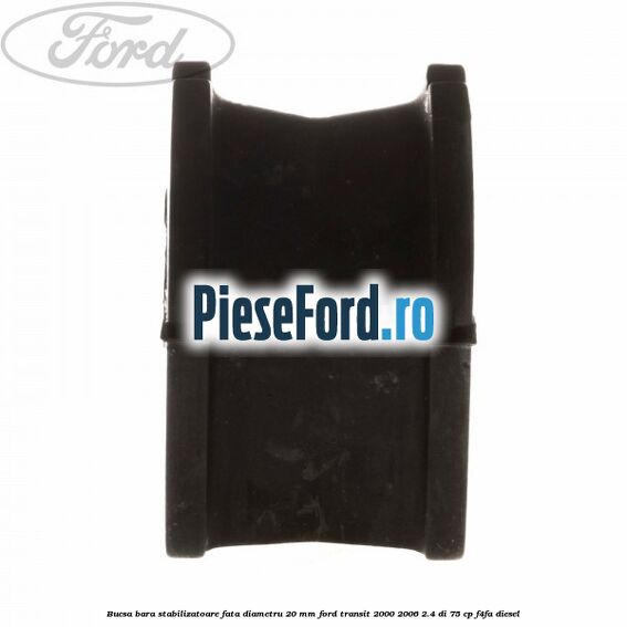Bucsa bara stabilizatoare fata diametru 20 mm Ford Transit 2000-2006 2.4 DI 75 cp F4FA diesel