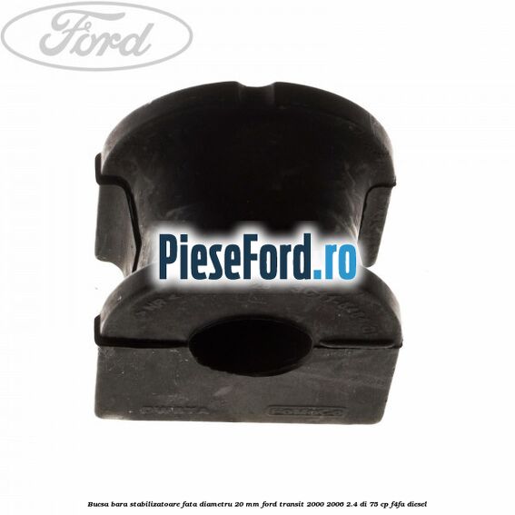Bucsa bara stabilizatoare fata diametru 20 mm Ford Transit 2000-2006 2.4 DI 75 cp F4FA diesel