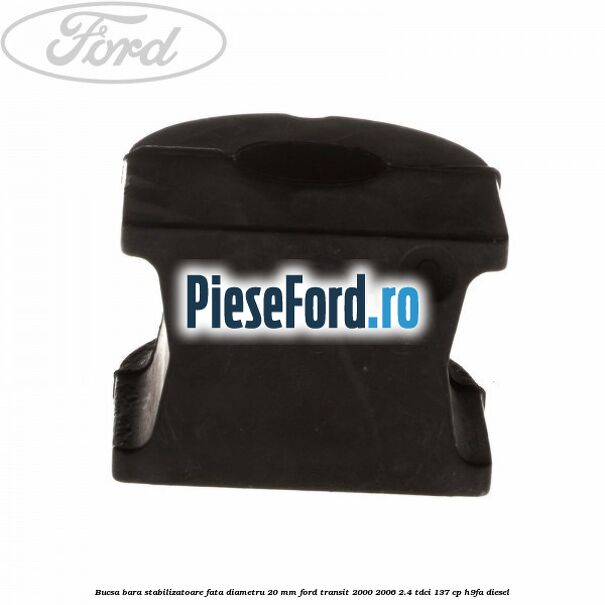 Bucsa bara stabilizatoare fata diametru 20 mm Ford Transit 2000-2006 2.4 TDCi 137 cp H9FA diesel