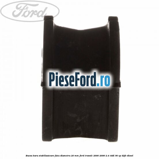 Bucsa bara stabilizatoare fata diametru 20 mm Ford Transit 2000-2006 2.4 TDdi 90 cp D2FE diesel