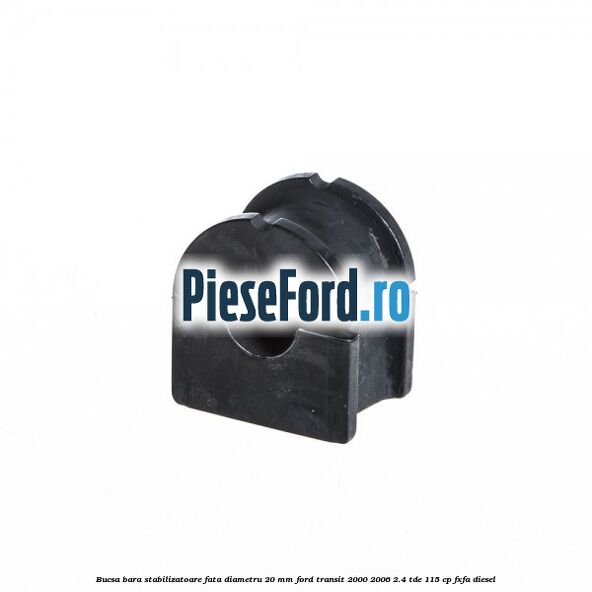 Bucsa bara stabilizatoare fata diametru 20 mm Ford Transit 2000-2006 2.4 TDE 115 cp FXFA diesel
