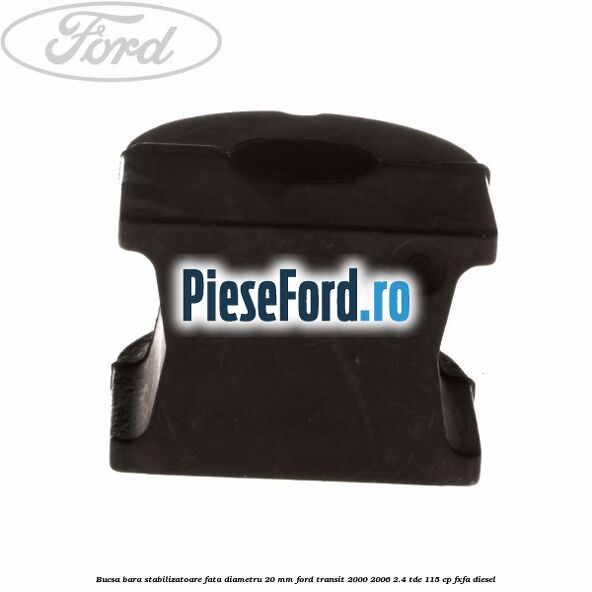 Bucsa bara stabilizatoare fata diametru 20 mm Ford Transit 2000-2006 2.4 TDE 115 cp FXFA diesel