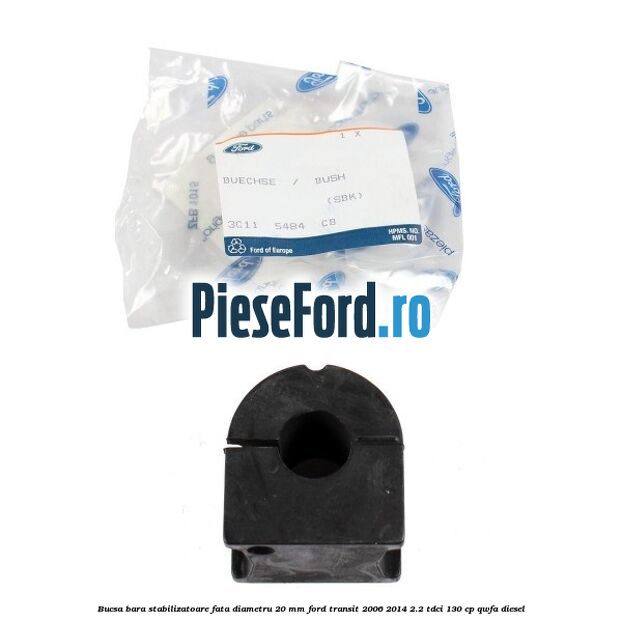 Bucsa bara stabilizatoare fata diametru 20 mm Ford Transit 2006-2014 2.2 TDCi 130 cp Bucsa bara stabilizatoare fata diametru 20 mm Ford Transit 2006-2014 2.2 TDCi 130 cp QWFA diesel