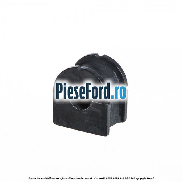 Bucsa bara stabilizatoare fata diametru 20 mm Ford Transit 2006-2014 2.2 TDCi 130 cp Bucsa bara stabilizatoare fata diametru 20 mm Ford Transit 2006-2014 2.2 TDCi 130 cp QWFA diesel