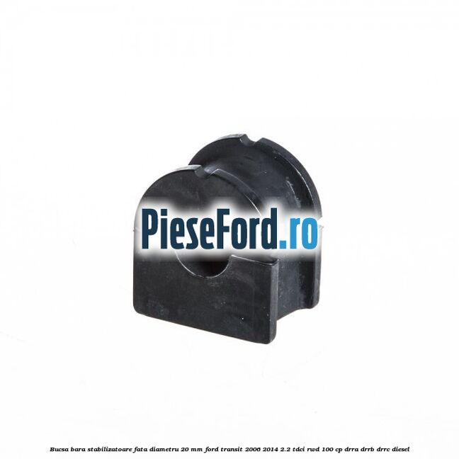 Bucsa bara stabilizatoare fata diametru 20 mm Ford Transit 2006-2014 2.2 TDCi RWD 100 cp DRRA, DRRB, DRRC diesel