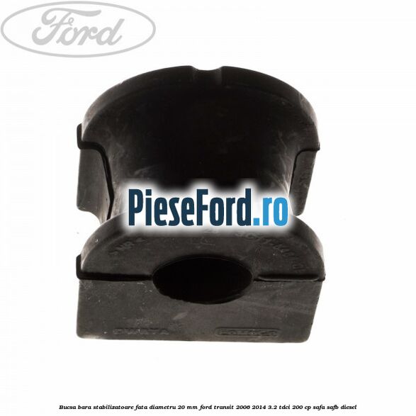 Bucsa bara stabilizatoare fata diametru 20 mm Ford Transit 2006-2014 3.2 TDCi 200 cp SAFA, SAFB diesel