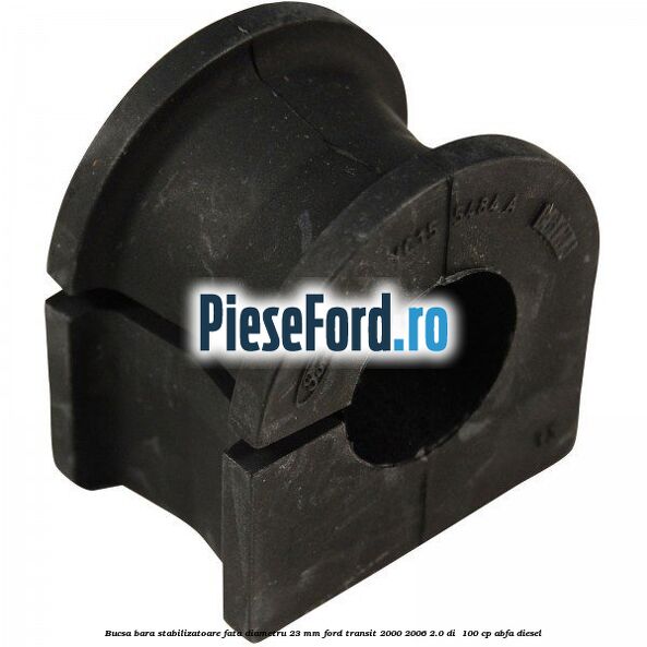 Bucsa, bara stabilizatoare fata diametru 23 mm Ford Transit 2000-2006 2.0 DI 100 cp Bucsa, bara stabilizatoare fata diametru 23 mm Ford Transit 2000-2006 2.0 DI 100 cp ABFA diesel