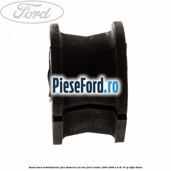 Bucsa, bara stabilizatoare fata diametru 23 mm Ford Transit 2000-2006 2.0 DI 75 cp D3FA diesel