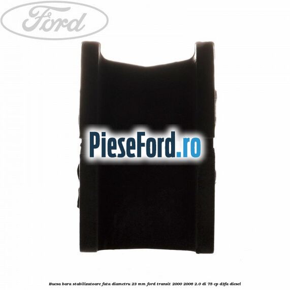 Bucsa, bara stabilizatoare fata diametru 23 mm Ford Transit 2000-2006 2.0 DI 75 cp D3FA diesel