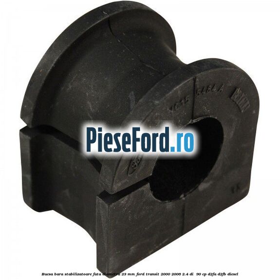Bucsa, bara stabilizatoare fata diametru 23 mm Ford Transit 2000-2006 2.4 DI 90 cp Bucsa, bara stabilizatoare fata diametru 23 mm Ford Transit 2000-2006 2.4 DI 90 cp D2FA, D2FB diesel