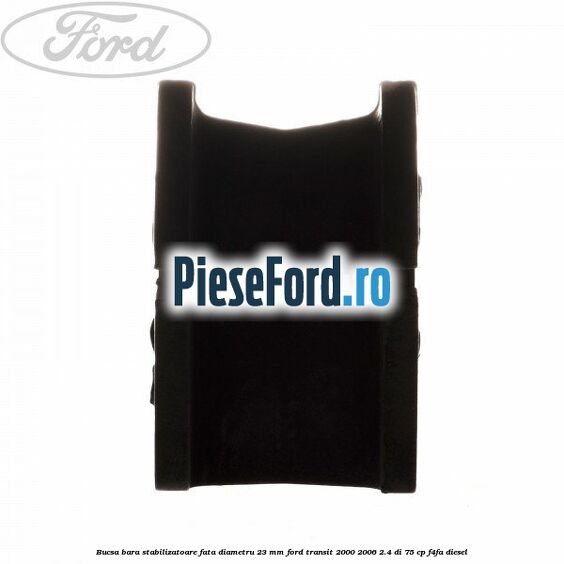 Bucsa, bara stabilizatoare fata diametru 23 mm Ford Transit 2000-2006 2.4 DI 75 cp F4FA diesel