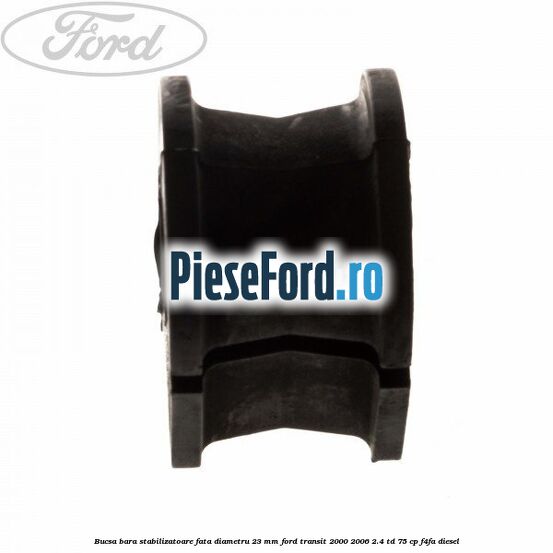 Bucsa, bara stabilizatoare fata diametru 23 mm Ford Transit 2000-2006 2.4 TD 75 cp F4FA diesel