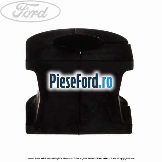 Bucsa, bara stabilizatoare fata diametru 23 mm Ford Transit 2000-2006 2.4 TD 75 cp F4FA diesel