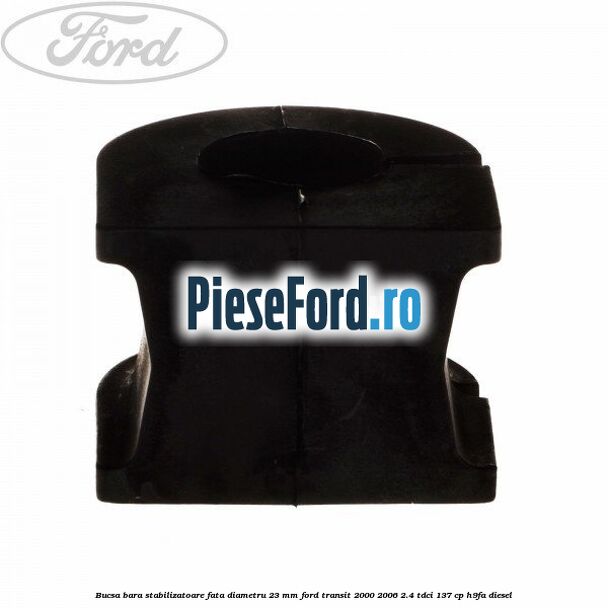 Bucsa, bara stabilizatoare fata diametru 23 mm Ford Transit 2000-2006 2.4 TDCi 137 cp H9FA diesel