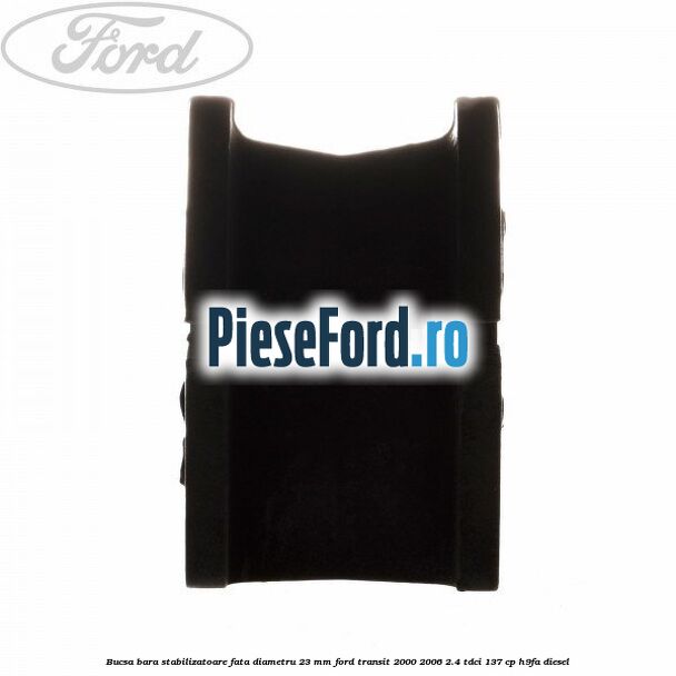 Bucsa, bara stabilizatoare fata diametru 23 mm Ford Transit 2000-2006 2.4 TDCi 137 cp H9FA diesel