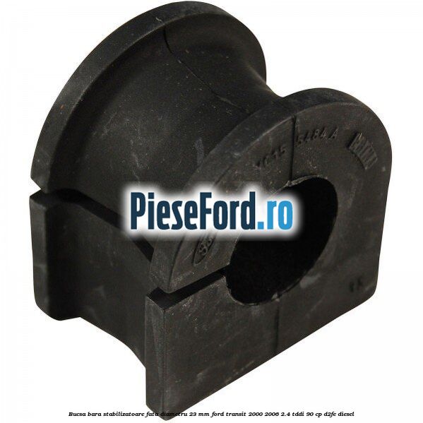 Bucsa, bara stabilizatoare fata diametru 23 mm Ford Transit 2000-2006 2.4 TDdi 90 cp Bucsa, bara stabilizatoare fata diametru 23 mm Ford Transit 2000-2006 2.4 TDdi 90 cp D2FE diesel