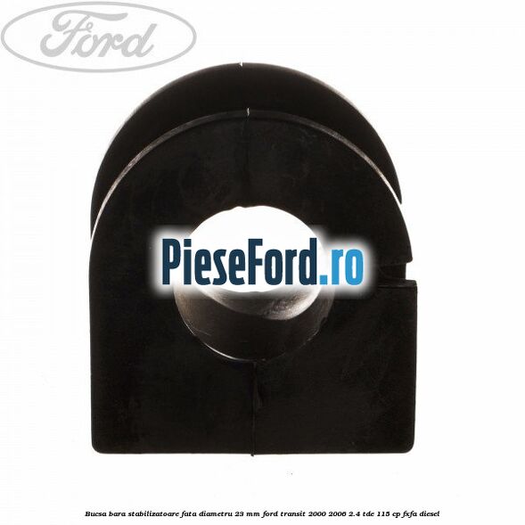 Bucsa, bara stabilizatoare fata diametru 23 mm Ford Transit 2000-2006 2.4 TDE 115 cp FXFA diesel