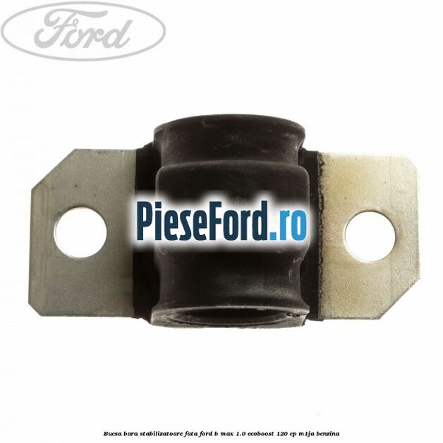 Bucsa bara stabilizatoare fata Ford B-Max 1.0 EcoBoost 120 cp M1JA benzina