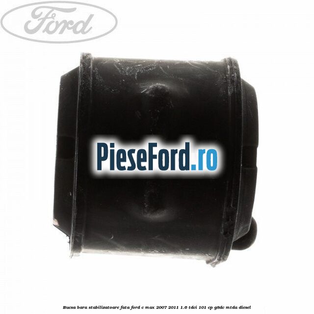 Bucsa bara stabilizatoare fata Ford C-Max 2007-2011 1.6 TDCi 101 cp G8DC, MTDA diesel
