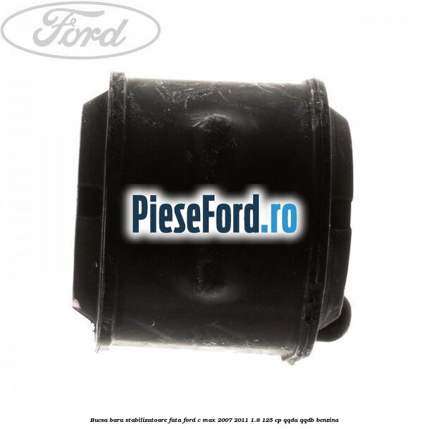 Bucsa bara stabilizatoare fata Ford C-Max 2007-2011 1.8 125 cp QQDA, QQDB benzina