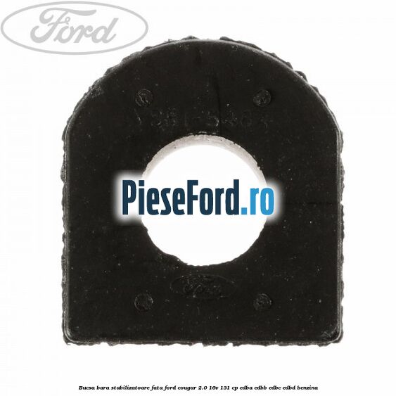 Bucsa bara stabilizatoare fata Ford Cougar 2.0 16V 131 cp Bucsa bara stabilizatoare fata Ford Cougar 2.0 16V 131 cp EDBA, EDBB, EDBC, EDBD benzina