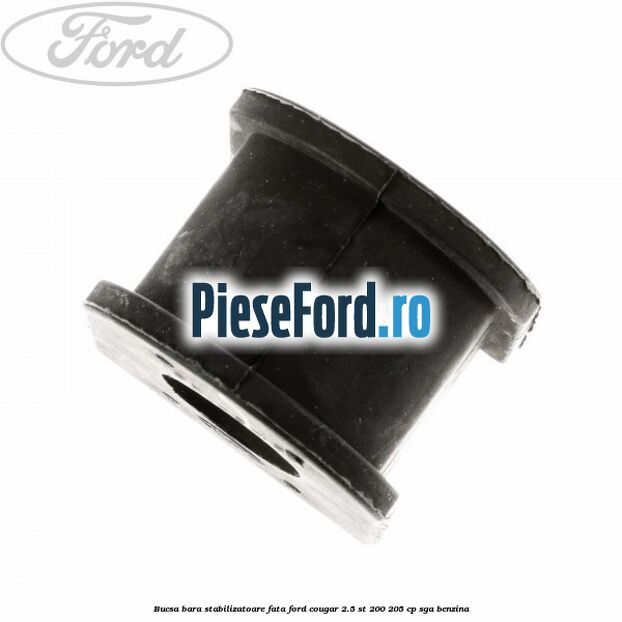 Bucsa bara stabilizatoare fata Ford Cougar 2.5 ST 200 205 cp SGA benzina