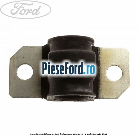 Bucsa bara stabilizatoare fata Ford EcoSport 2013-2018 1.5 TDCi 95 cp XVJD diesel