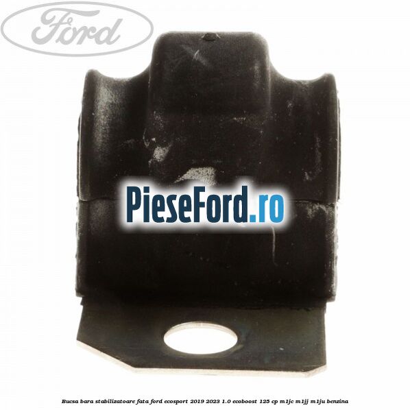 Bucsa bara stabilizatoare fata Ford EcoSport 2019-2023 1.0 EcoBoost 125 cp M1JC, M1JJ, M1JU benzina