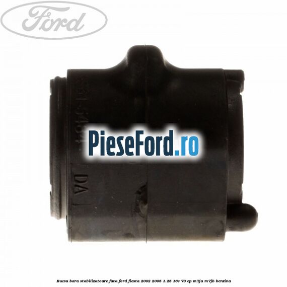 Bucsa bara stabilizatoare fata Ford Fiesta 2002-2005 1.25 16V 70 cp M7JA, M7JB benzina