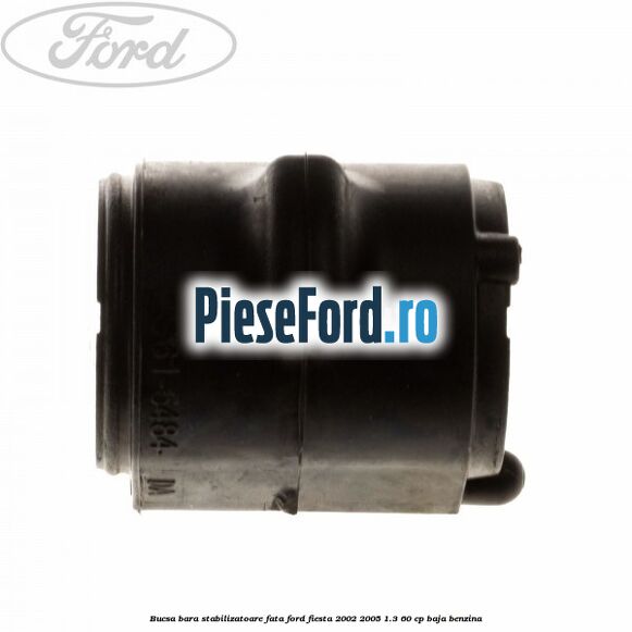 Bucsa bara stabilizatoare fata Ford Fiesta 2002-2005 1.3 60 cp BAJA benzina