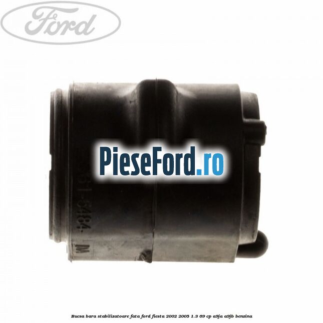 Bucsa bara stabilizatoare fata Ford Fiesta 2002-2005 1.3 69 cp Bucsa bara stabilizatoare fata Ford Fiesta 2002-2005 1.3 69 cp A9JA, A9JB benzina