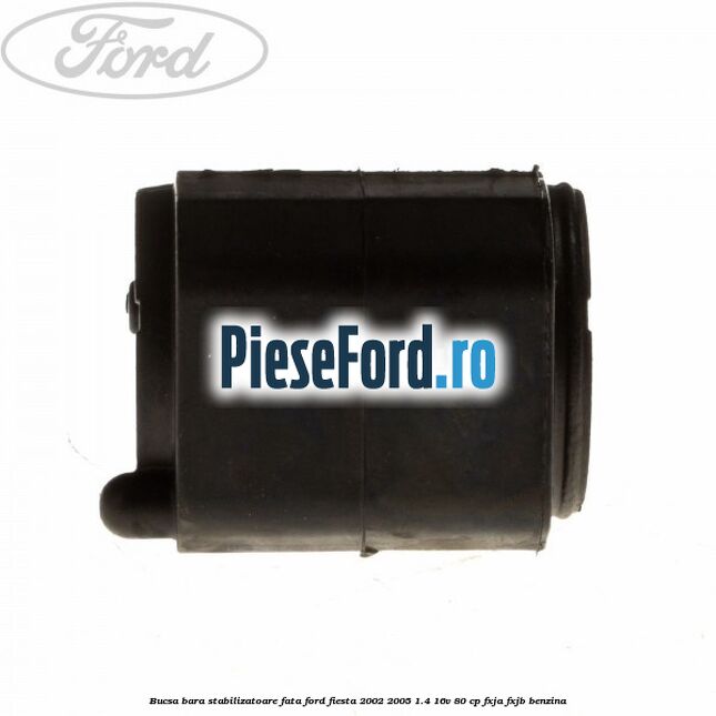 Bucsa bara stabilizatoare fata Ford Fiesta 2002-2005 1.4 16V 80 cp FXJA, FXJB benzina