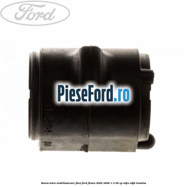 Bucsa bara stabilizatoare fata Ford Fiesta 2005-2008 1.3 69 cp A9JA, A9JB benzina