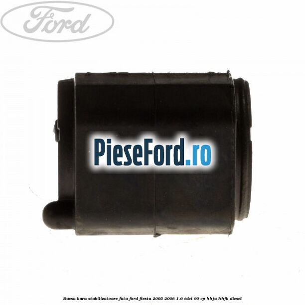 Bucsa bara stabilizatoare fata Ford Fiesta 2005-2008 1.6 TDCi 90 cp HHJA, HHJB diesel