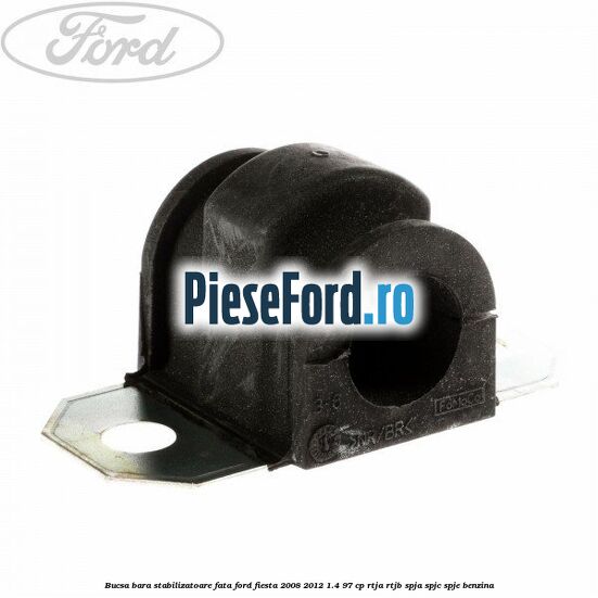 Bucsa bara stabilizatoare fata Ford Fiesta 2008-2012 1.4 97 cp RTJA, RTJB, SPJA, SPJC, SPJE benzina