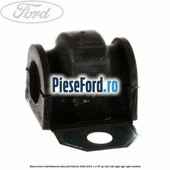 Bucsa bara stabilizatoare fata Ford Fiesta 2008-2012 1.4 97 cp RTJA, RTJB, SPJA, SPJC, SPJE benzina