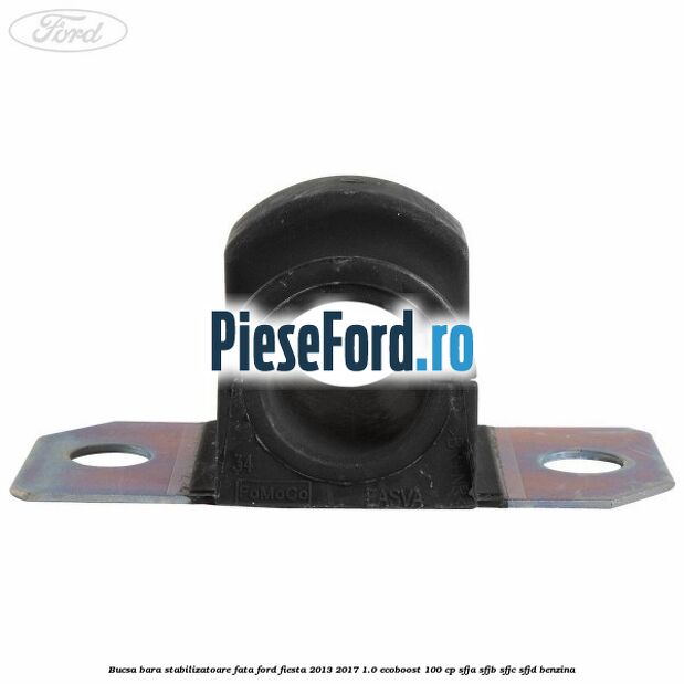 Bucsa bara stabilizatoare fata Ford Fiesta 2013-2017 1.0 EcoBoost 100 cp SFJA, SFJB, SFJC, SFJD benzina