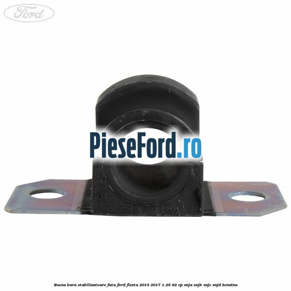 Bucsa bara stabilizatoare fata Ford Fiesta 2013-2017 1.25 82 cp SNJA, SNJB, SNJC, SNJD benzina